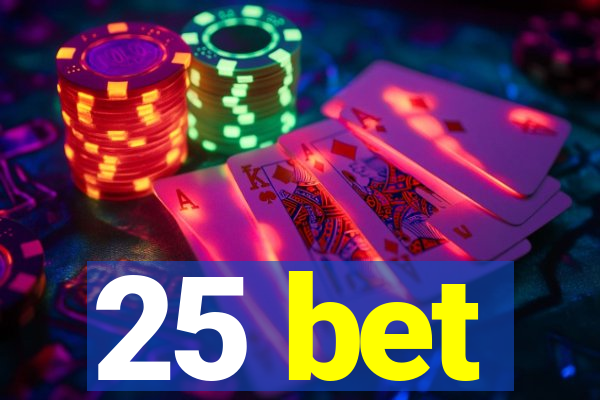 25 bet